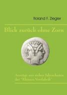 Blick zurück ohne Zorn di Roland F. Ziegler edito da Books on Demand