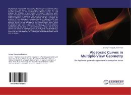 Algebraic Curves in Multiple-View Geometry di Jeremy-Yrmeyahu Kaminski edito da LAP Lambert Academic Publishing
