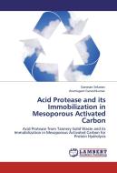 Acid Protease and its Immobilization in Mesoporous Activated Carbon di Ganesan Sekaran, Arumugam Ganeshkumar edito da LAP Lambert Academic Publishing