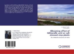 Alleviating effect of Gibberellic acid on salt  stressed crop plants di A. Chandra Prabha, R. Ramasubbu edito da LAP Lambert Academic Publishing