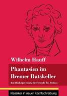 Fantasien im Bremer Ratskeller di Wilhelm Hauff edito da Henricus - Klassiker in neuer Rechtschreibung