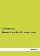 Theodor Storm: Ein Bild seines Lebens di Gertrud Storm edito da DOGMA