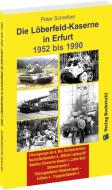 Die LÖBERFELD-KASERNE in Erfurt 1952-1990 di Peter Schreiber edito da Rockstuhl Verlag