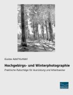 Hochgebirgs- und Winterphotographie di Gustav Adolf Kuhfahl edito da Fachbuchverlag Dresden