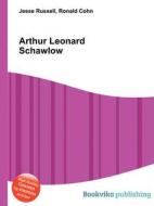 Arthur Leonard Schawlow di Jesse Russell, Ronald Cohn edito da Book On Demand Ltd.