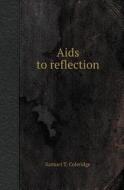 Aids To Reflection di Samuel T Coleridge edito da Book On Demand Ltd.