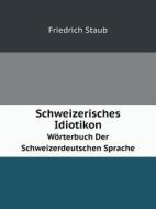 Schweizerisches Idiotikon Worterbuch Der Schweizerdeutschen Sprache di Friedrich Staub edito da Book On Demand Ltd.