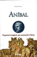 Anibal: El General Cartagines Que Estremecio A Roma di Gabriel Glasman edito da Lectorum Mexico