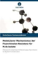 Molekularer Mechanismus der Fluorchinolon-Resistenz für M.tb-Isolate di Sulochana Somasundaram edito da Verlag Unser Wissen