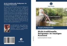 Nicht-traditionelle Religionen Im Heutigen Russland di Balaguschkin Yevgeny Balaguschkin edito da KS OmniScriptum Publishing