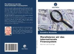 Moralisieren wir das internationale Finanzsystem di Ezzeddine Bouzouita edito da Verlag Unser Wissen