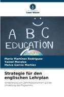 Strategie für den englischen Lehrplan di María Martínez Rodríguez, Yainel Morales, Melva García Martíez edito da Verlag Unser Wissen