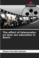 The effect of telenovelas on teen sex education in Benin di Zinsou Yves Dah Lokonon edito da Our Knowledge Publishing