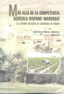 Más allá de la competencia agrícola hispano-marroquí : la gestión colectiva de contratos en origen di Juan Antonio Márquez Domínguez edito da Servicio de Publicaciones - Universidad de Huelva