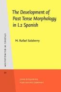 The Development Of Past Tense Morphology In L2 Spanish di M. Rafael Salaberry edito da John Benjamins Publishing Co