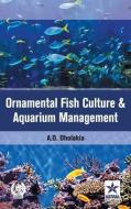 Ornamental Fish Culture and Aquarium Management di Anshuman D. Dholakia edito da Astral International