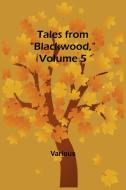 Tales from "Blackwood," Volume 5 di Various edito da Alpha Editions