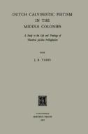 Dutch Calvinistic Pietism in the Middle Colonies di James Robert Tanis edito da Springer Netherlands