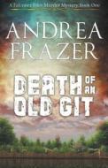 Death of an Old Git di Andrea Frazer edito da JDI Publications