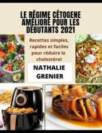 LE REGIME CETOGENE AMELIORE POUR LES DEBUTANTS 2021 di GRENIER NATHALIE GRENIER edito da Independently Published