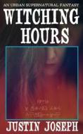 Witching Hours di Joseph Justin Joseph edito da Independently Published