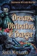 Dreams, Divination, And Danger di MacLeod Shea MacLeod edito da Independently Published