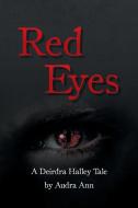 Red Eyes A Deirdra Halley Tale di Audra Ann edito da Page Publishing, Inc.