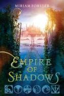 Empire of Shadows di Miriam Forster edito da HARPERCOLLINS