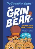 The Berenstain Bears' Just Grin and Bear It!: Wisdom from Bear Country di Mike Berenstain edito da HARPERCOLLINS