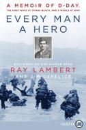 Every Man a Hero: A Memoir of D-Day, the First Wave at Omaha Beach, and a World at War di Ray Lambert, Jim Defelice edito da HARPERLUXE