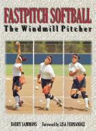 Fastpitch Softball: The Windmill Pitcher di Sammons edito da MCGRAW HILL BOOK CO