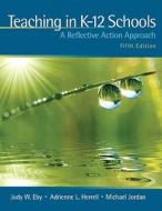 Teaching in K-12 Schools: A Reflective Action Approach [With Myeducationlab] di Judy W. Eby, Adrienne L. Herrell, Michael Jordan edito da Allyn & Bacon