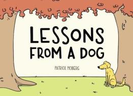 Lessons from a Dog di Patrick Moberg edito da PLUME