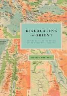 Dislocating the Orient di Daniel Foliard edito da The University of Chicago Press