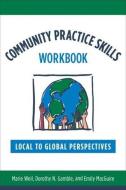 Community Practice Skills Workbook - Local to Global Prospectives di Marie Gamble edito da Columbia University Press