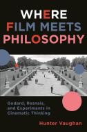 Where Film Meets Philosophy di Hunter Vaughan edito da Columbia University Press