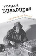 William S. Burroughs Cutting Up the Century edito da Indiana University Press