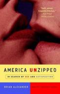 America Unzipped: In Search of Sex and Satisfaction di Brian Alexander edito da Three Rivers Press (CA)