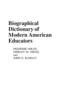 Biographical Dictionary of Modern American Educators di Shirley Ohles, Frederik Ohles, John Ramsay edito da Greenwood