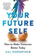 Your Future Self: How to Make Tomorrow Better Today di Hal Hershfield edito da LITTLE BROWN & CO