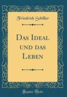 Das Ideal Und Das Leben (Classic Reprint) di Friedrich Schiller edito da Forgotten Books