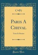 Paris a Cheval: Texte Et Dessins (Classic Reprint) di Crafty Crafty edito da Forgotten Books
