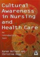 Cultural Awareness in Nursing and Healthcare: An Introductory Text di Christine Hogg, Karen Holland edito da CRC Press