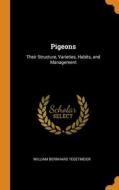 Pigeons: Their Structure, Varieties, Hab di WILLIAM TEGETMEIER edito da Lightning Source Uk Ltd