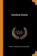 Dutchess County di Alfred T. from old catalog Ackert edito da Franklin Classics Trade Press