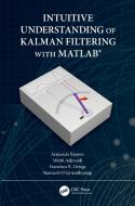 Intuitive Understanding Of Kalman Filtering With Matlab di Armando Barreto, Malek Adjouadi, Francisco Ortega, Nonnarit O-Larnnithipong edito da Taylor & Francis Ltd