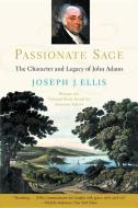 Passionate Sage: The Character and Legacy of John Adams di Joseph J. Ellis edito da W W NORTON & CO