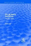 Fin de Siècle Socialism and Other Essays (Routledge Revivals) di Martin Jay edito da Routledge
