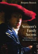 Vermeer's Family Secrets di Benjamin (Cooper Union Binstock edito da Taylor & Francis Ltd