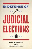 In Defense of Judicial Elections di Chris W. (University of Pittsburgh Bonneau, Melinda Gann (Michigan State University Hall edito da Taylor & Francis Ltd